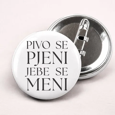 Pivo se pjeni jebe se meni - Bedževi – izdelek sa printom