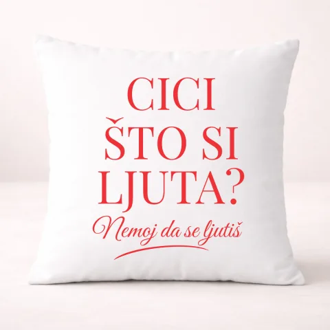 Cici što si ljuta? - Jastuk – proizvod sa printom