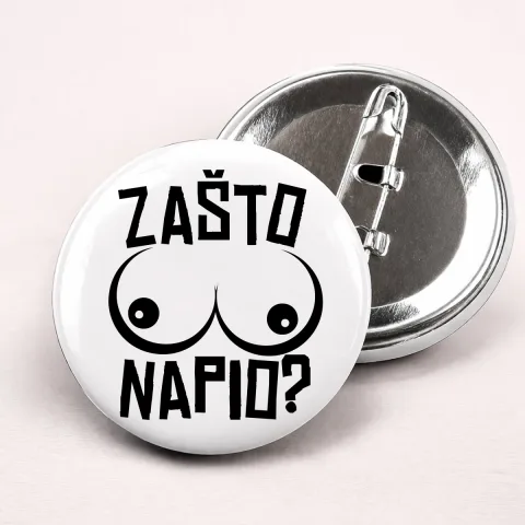Zašto sise napio - Bedževi – proizvod sa printom